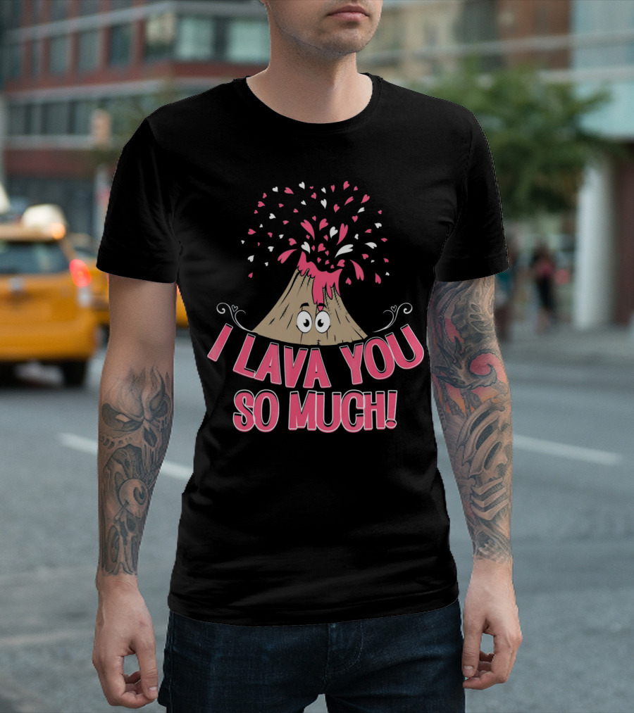 I Lava You So Much Funny Valentine's Day Volcano With Hearts Exploding T-Shirt