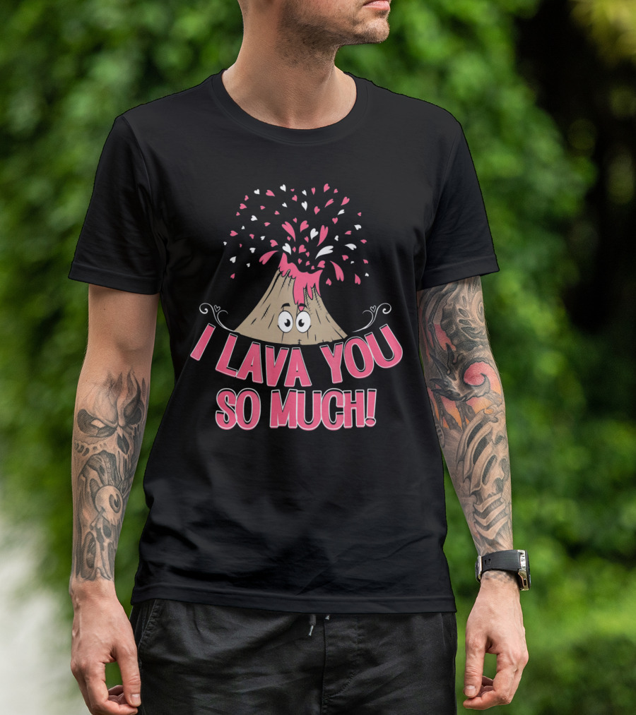 I Lava You So Much Funny Valentine's Day Volcano With Hearts Exploding T-Shirt