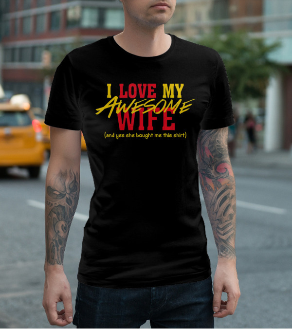 I Love My Awesome Wife And Yes She Bought Me This Shirt Valentines Day T-Shirt
