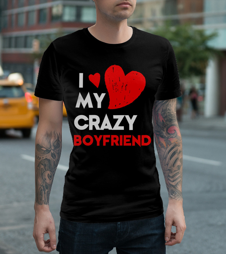 I Love My Crazy Boyfriend T-Shirt
