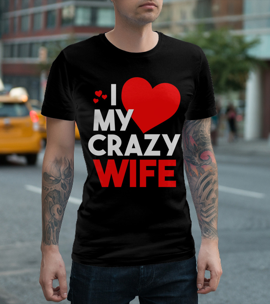 I Love My Crazy Wife T-Shirt