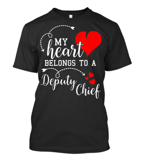 My Heart Belongs To A Deputy Chief T-Shirt