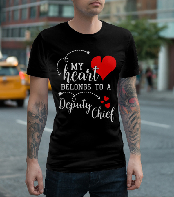 My Heart Belongs To A Deputy Chief T-Shirt