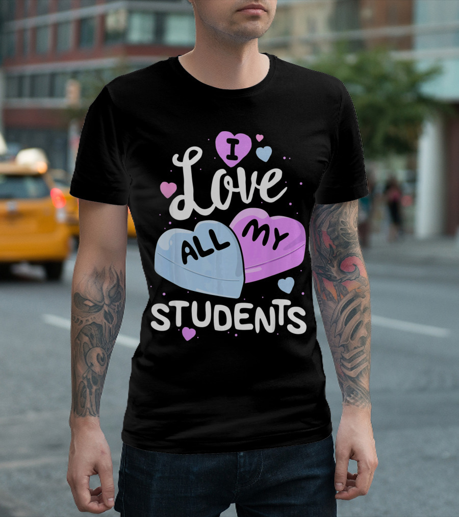 I Love All My Students Hearts Teacher Valentine T-Shirt
