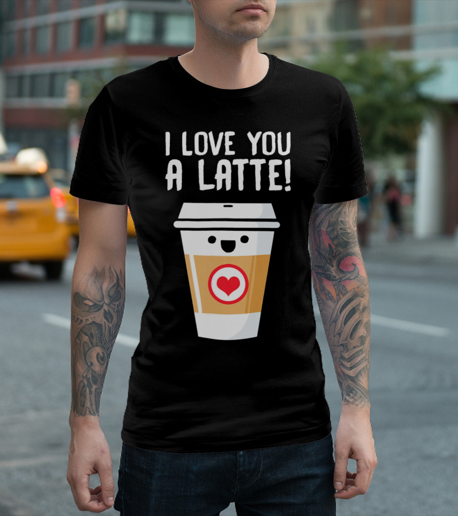 I Love You A Latte Coffee Cup With Heart Face T-Shirt