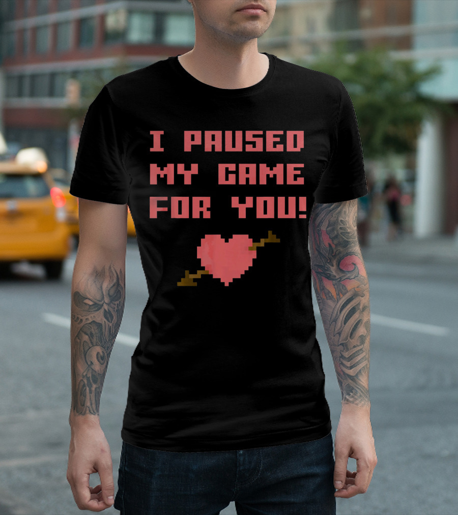 I Paused My Game For You Funny Gamer Val Heart Pixel T-Shirt