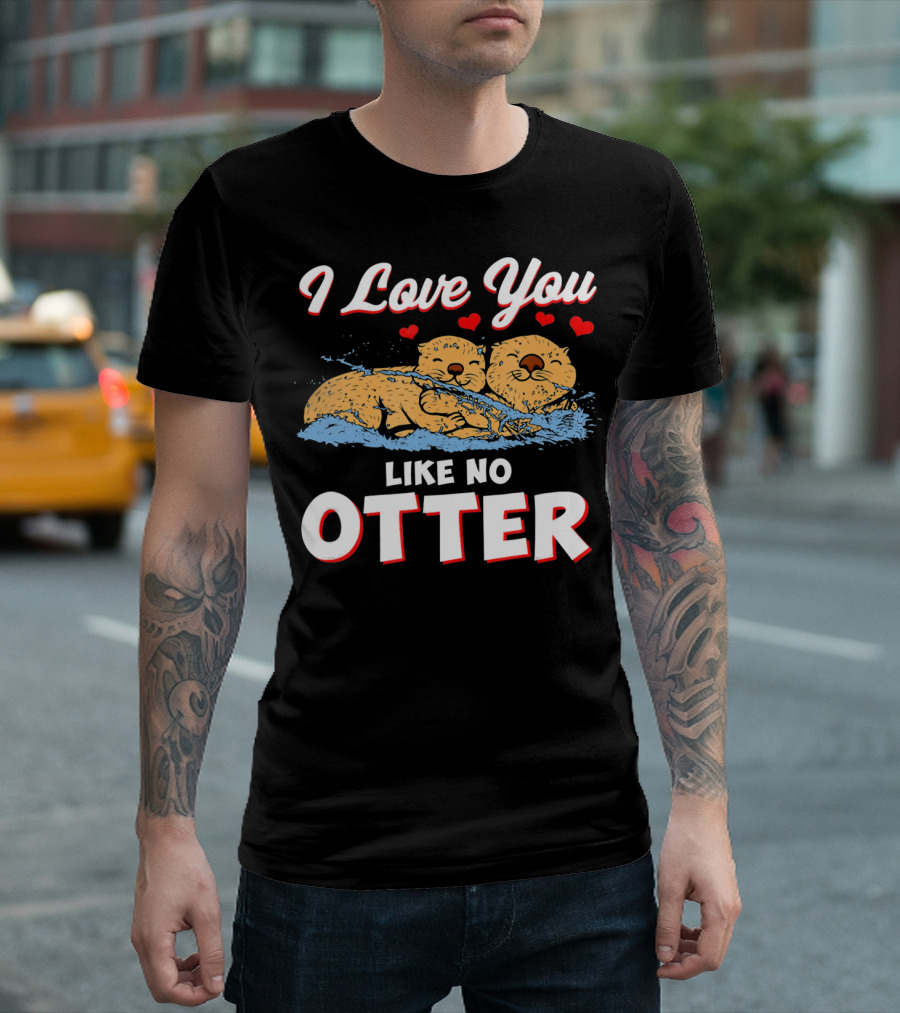 I Love You Like No Otter Cute Otter Couple with Hearts T-Shirt