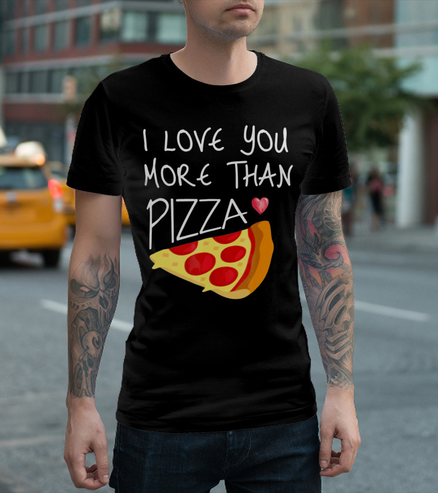 I Love You More Than Pizza Pepperoni Slice with Heart T-Shirt