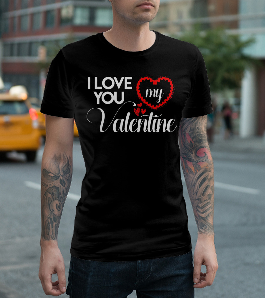 I Love You My Valentine Heart Valentines Day T-Shirt
