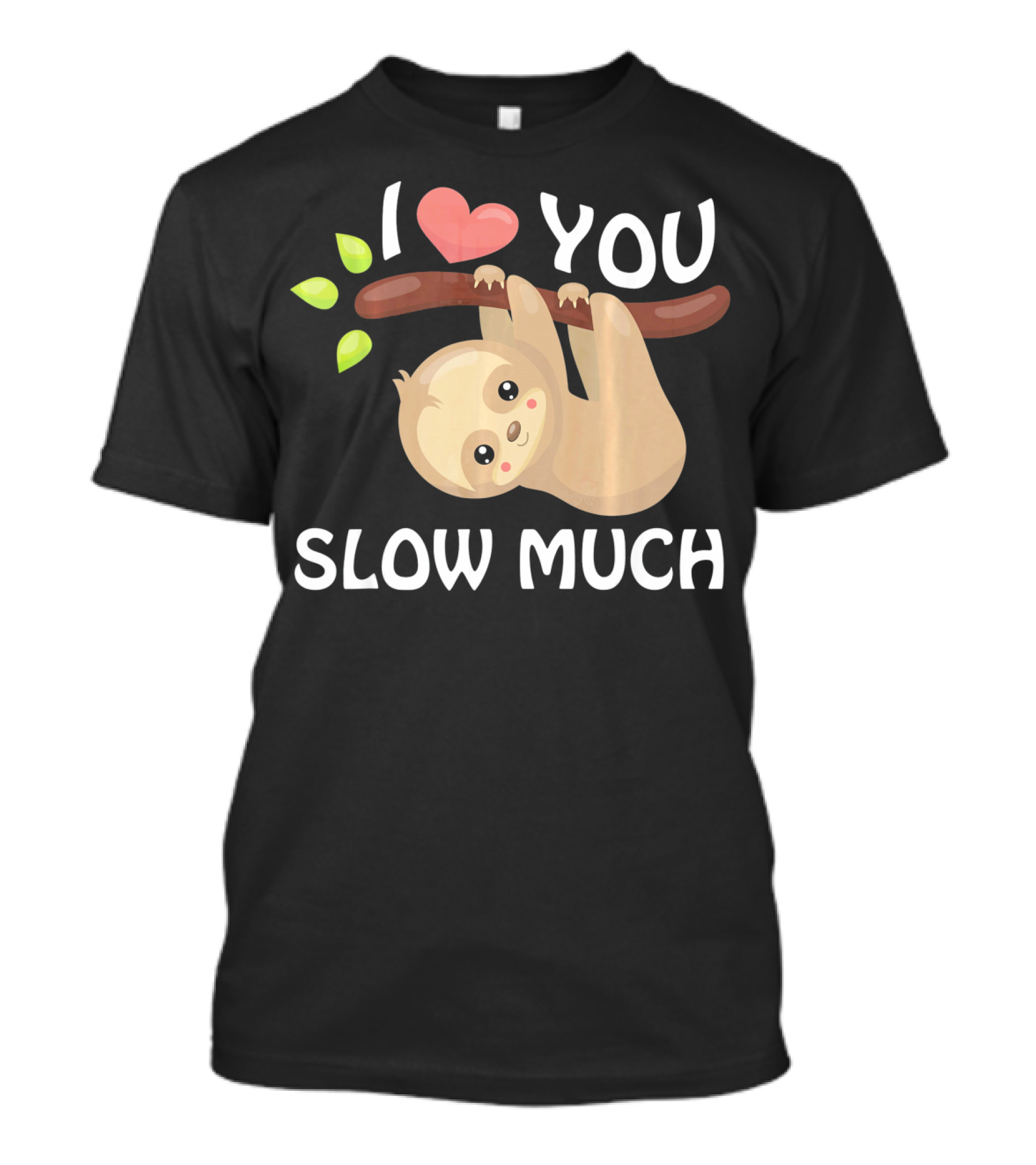I Love You Slow Much Sloth Hanging On Tree Branch With Leaves T-Shirt