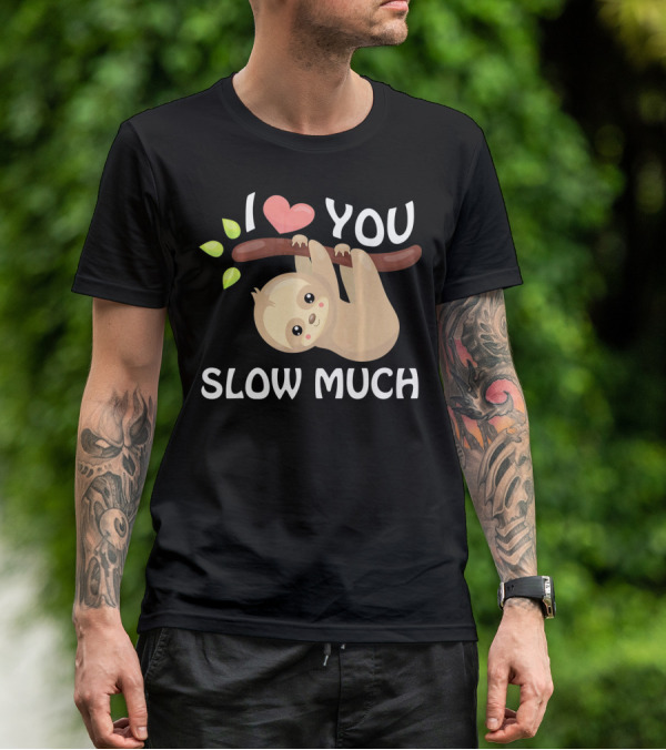 I Love You Slow Much Sloth Hanging On Tree Branch With Leaves T-Shirt