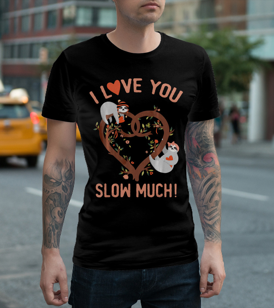 I Love You Slow Much Adorable Sloths In Heart Tree T-Shirt