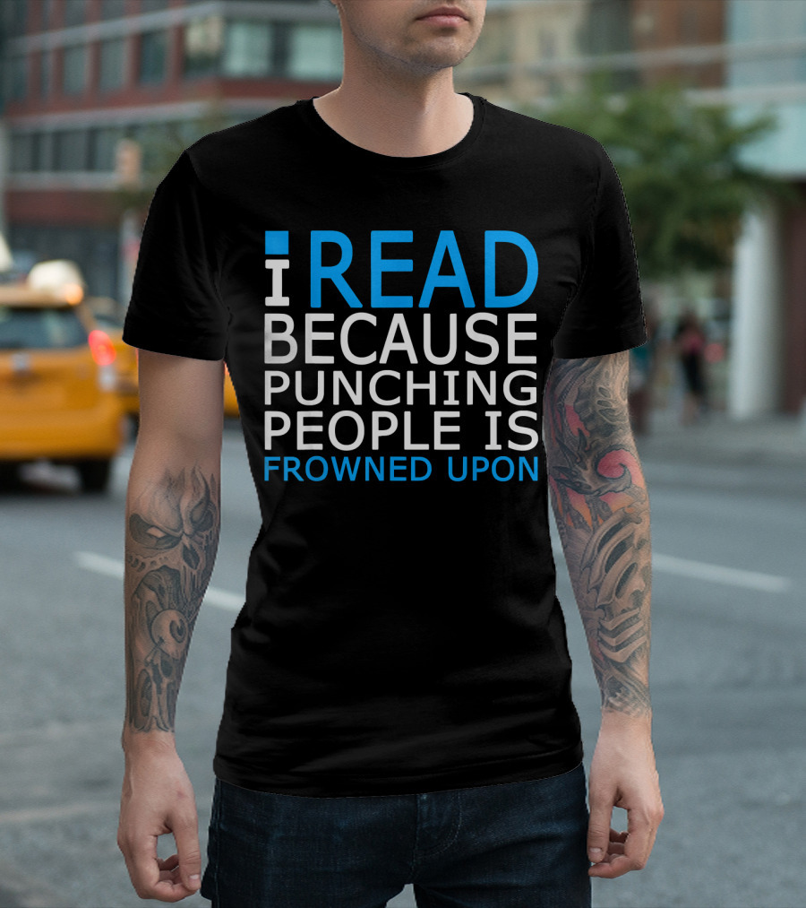 I Read Because Punching People Is Frowned Upon T-Shirt