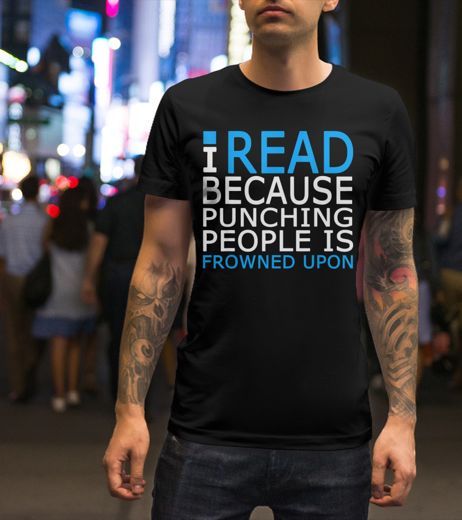 I Read Because Punching People Is Frowned Upon T-Shirt