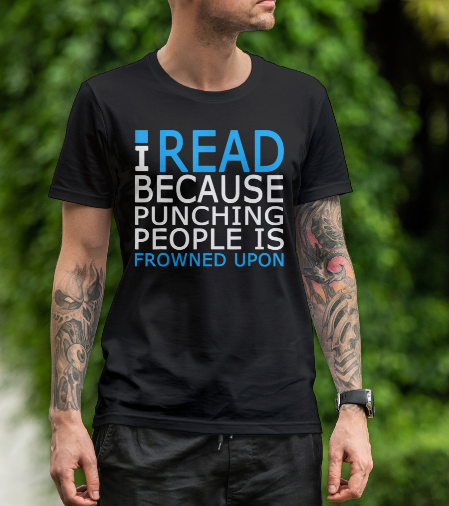 I Read Because Punching People Is Frowned Upon T-Shirt