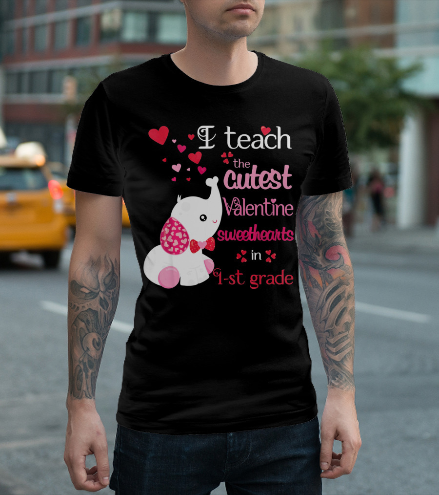 I Teach The Cutest Valentine Sweethearts In 1st Grade With Elephant Hearts T-Shirt