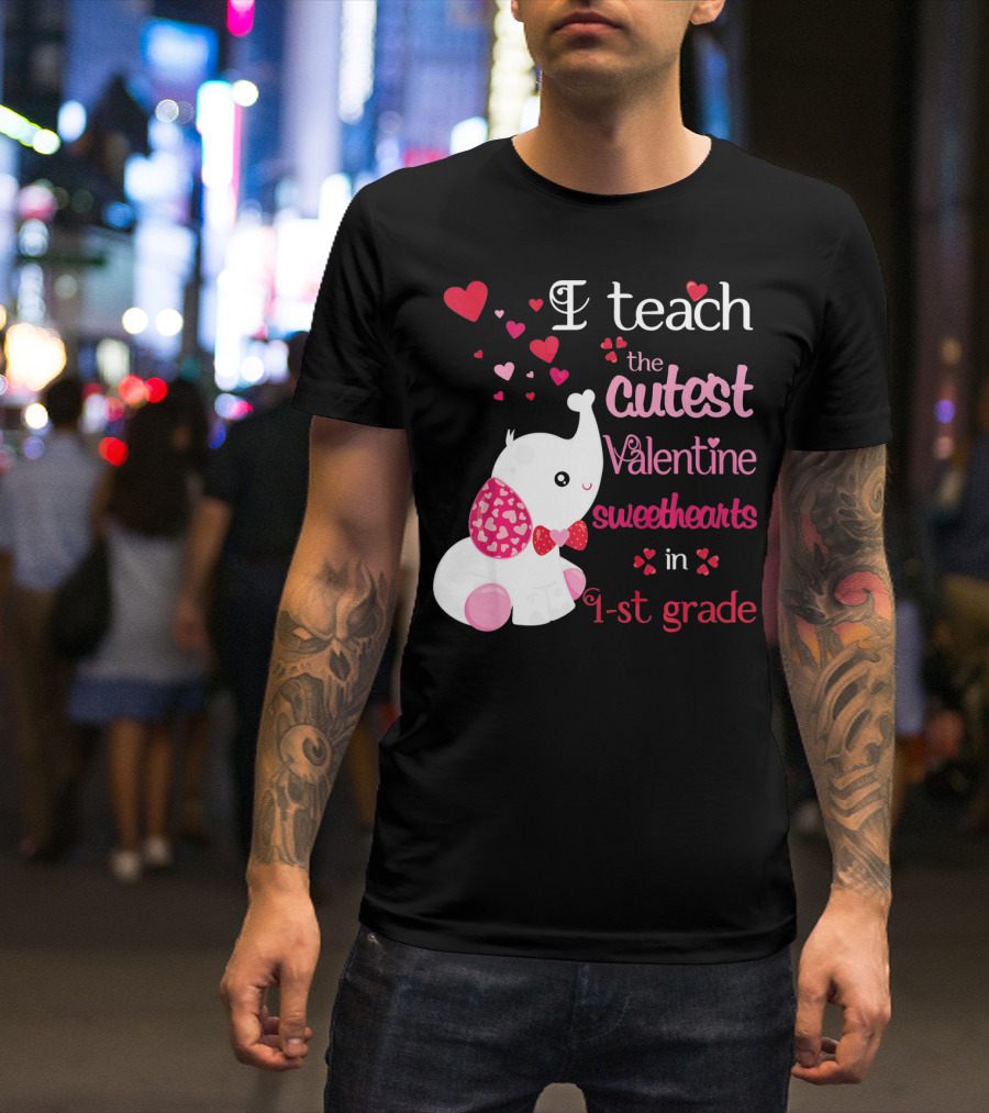 I Teach The Cutest Valentine Sweethearts In 1st Grade With Elephant Hearts T-Shirt