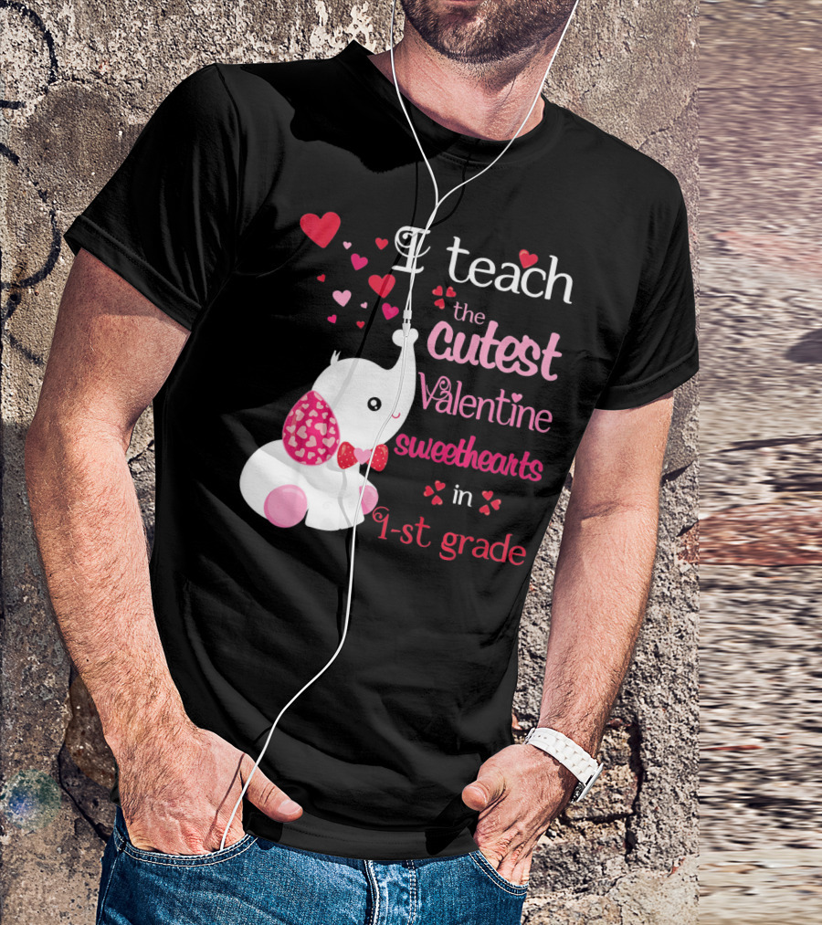 I Teach The Cutest Valentine Sweethearts In 1st Grade With Elephant Hearts T-Shirt