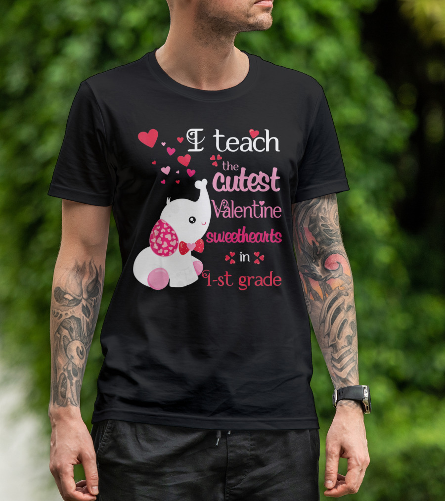 I Teach The Cutest Valentine Sweethearts In 1st Grade With Elephant Hearts T-Shirt