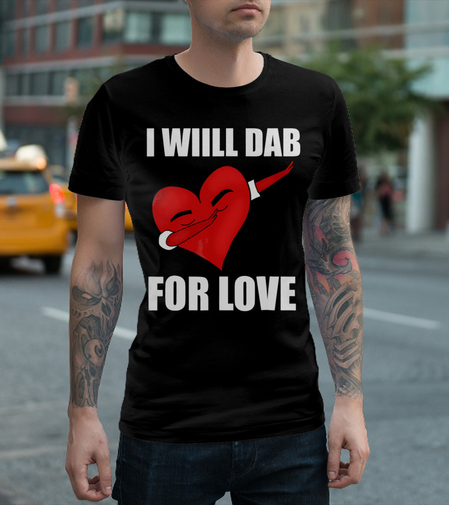 I Will Dab For Love Funny Valentine's Day Heart With Dab Pose T-Shirt