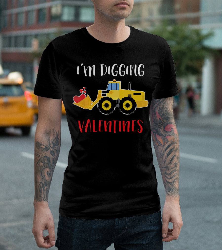 I'm Digging Valentines With Cute Love Hearts Bulldozer T-Shirt