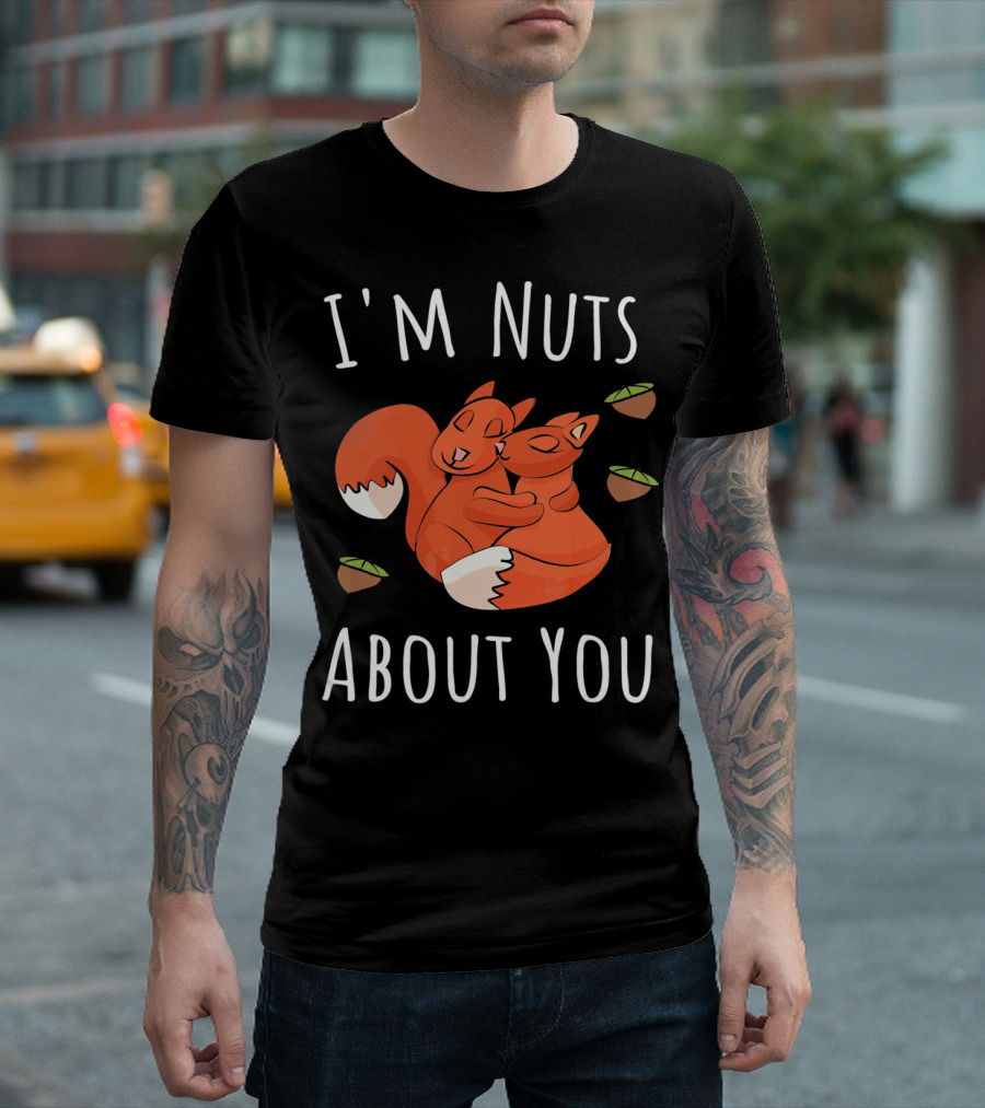 I'm Nuts About You Valentine's Day Squirrel Hugging Nut T-Shirt