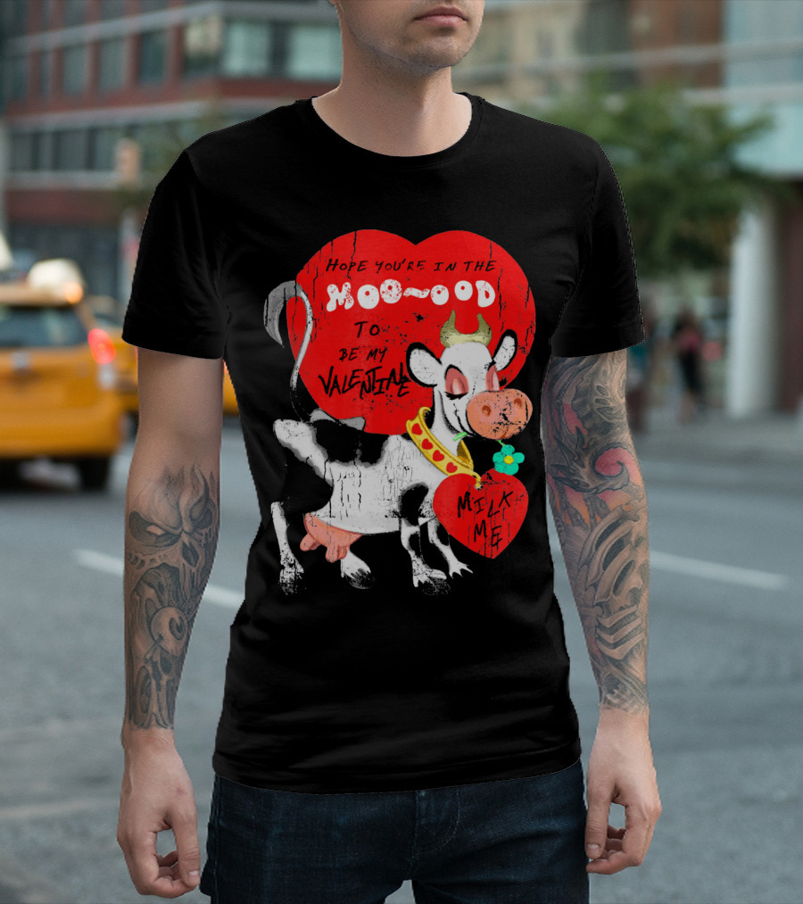 Hope You're In The Moo-ood To Be My Valentine Milk Me Vintage Cow T-Shirt