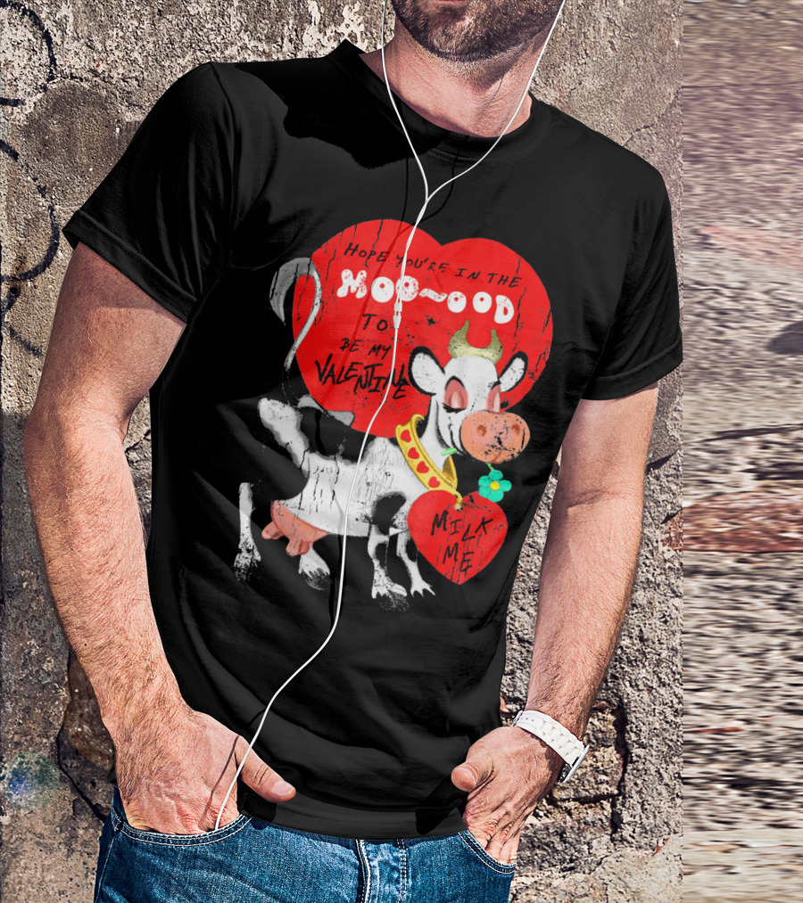 Hope You're In The Moo-ood To Be My Valentine Milk Me Vintage Cow T-Shirt