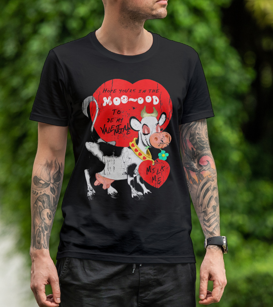 Hope You're In The Moo-ood To Be My Valentine Milk Me Vintage Cow T-Shirt