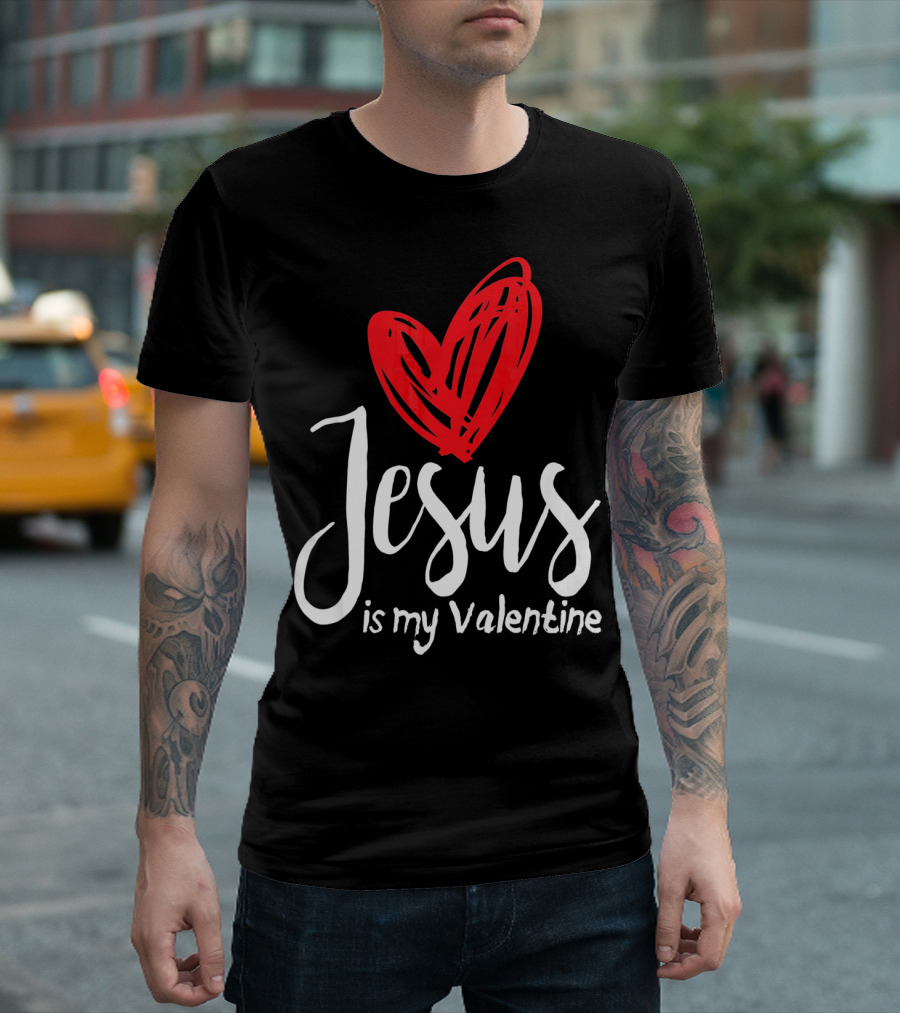 Jesus is My Valentine Heart Christian Message T-Shirt