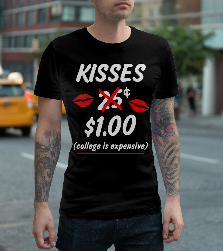 Kisses $1.00 College is Expensive Funny Valentine's T-Shirt