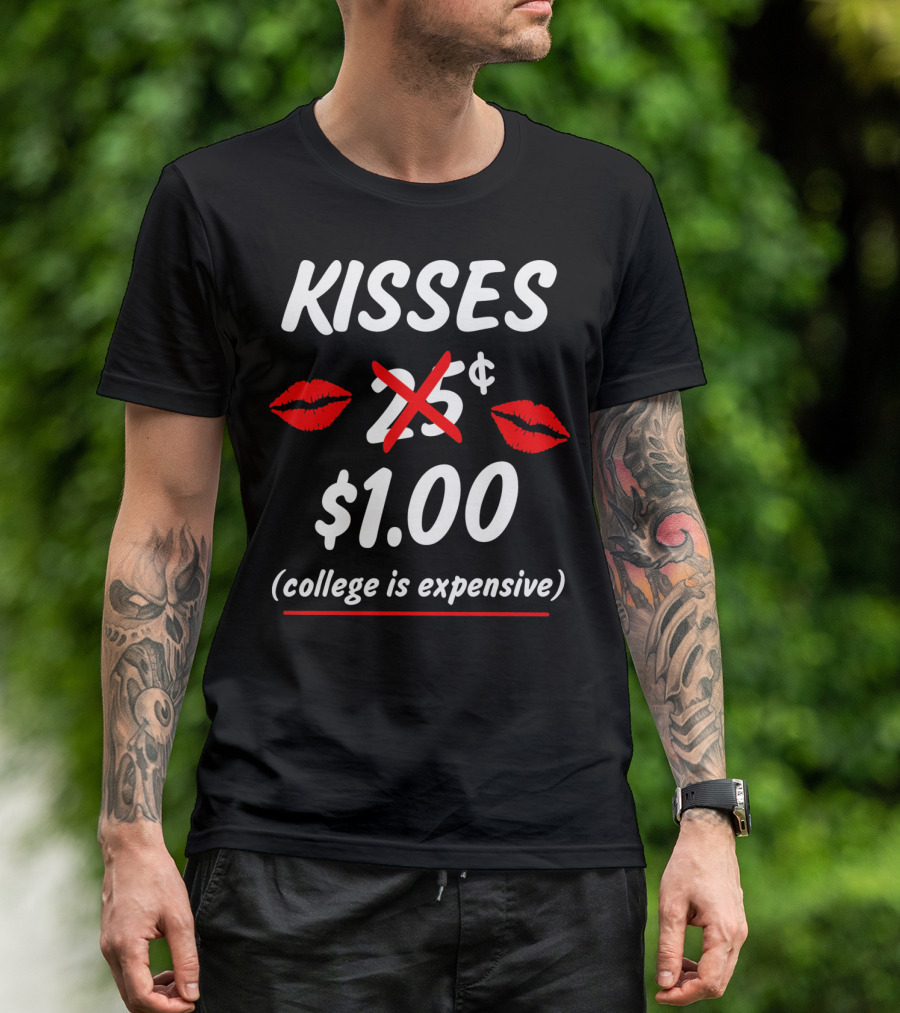 Kisses $1.00 College Is Expensive Funny Valentine's T-Shirt