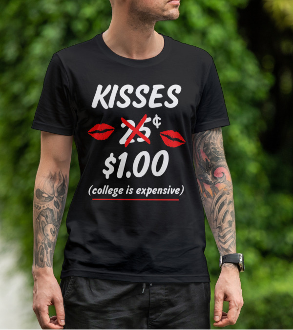 Kisses $1.00 College Is Expensive Funny Valentine's T-Shirt