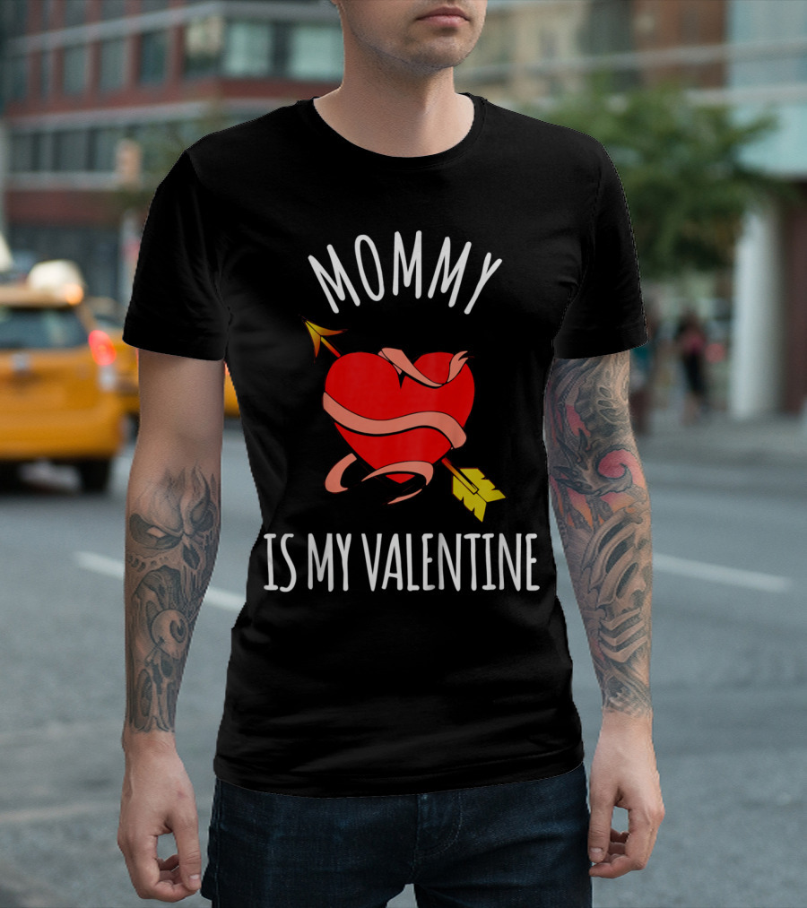 Mommy Is My Valentine Heart and Arrow Love T-Shirt