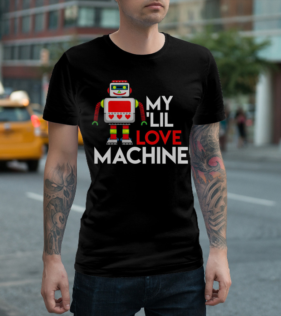 My Lil Love Machine Robot Valentine For T-Shirt