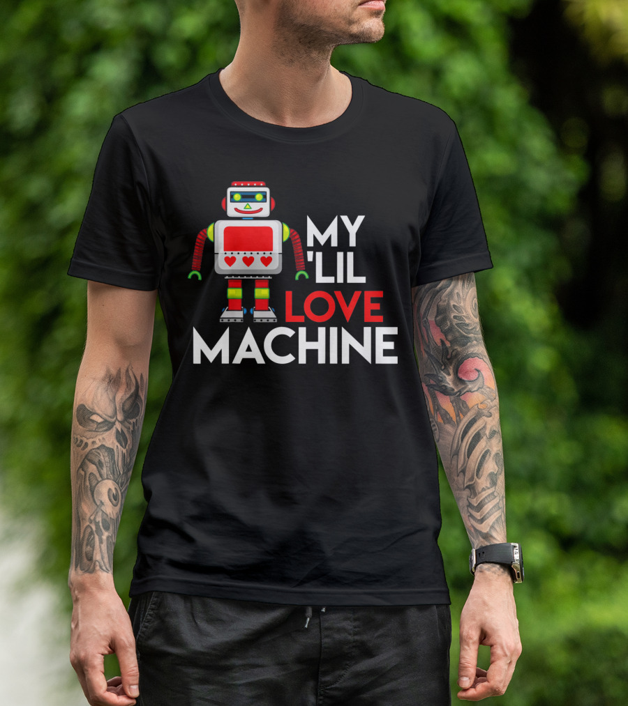 My Lil Love Machine Robot Valentine For T-Shirt