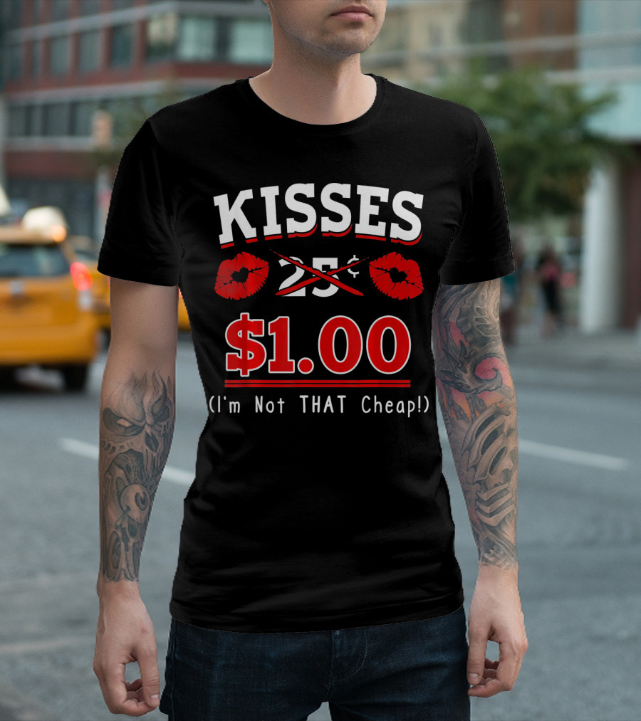 Kisses $1.00 Valentine's Day I'm Not That Cheap T-Shirt