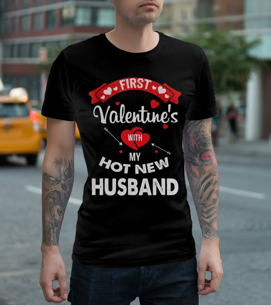 First Valentine's With My Hot New Husband T-Shirt