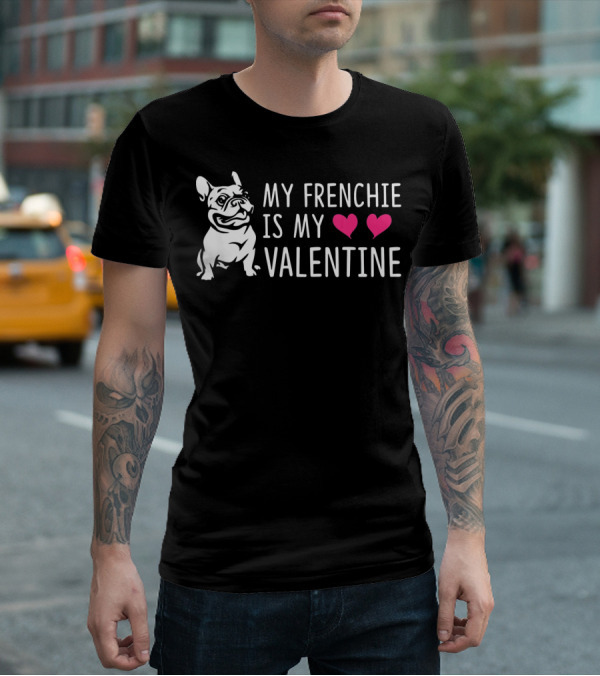 My Frenchie Is My Valentine Hearts French Bulldog T-Shirt