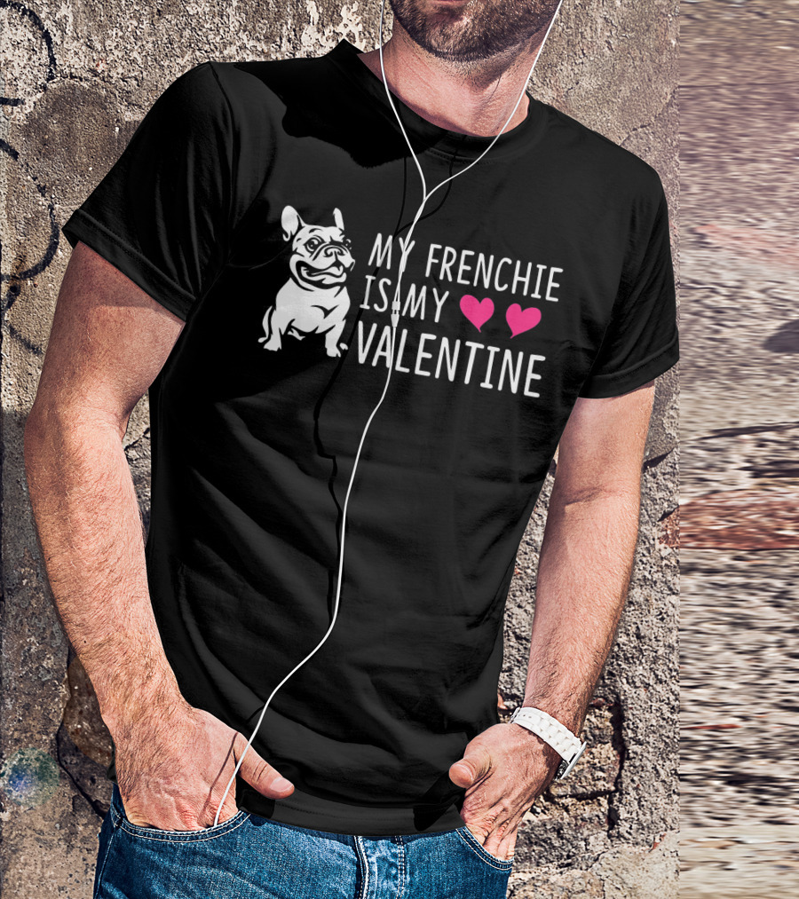 My Frenchie Is My Valentine Hearts French Bulldog T-Shirt