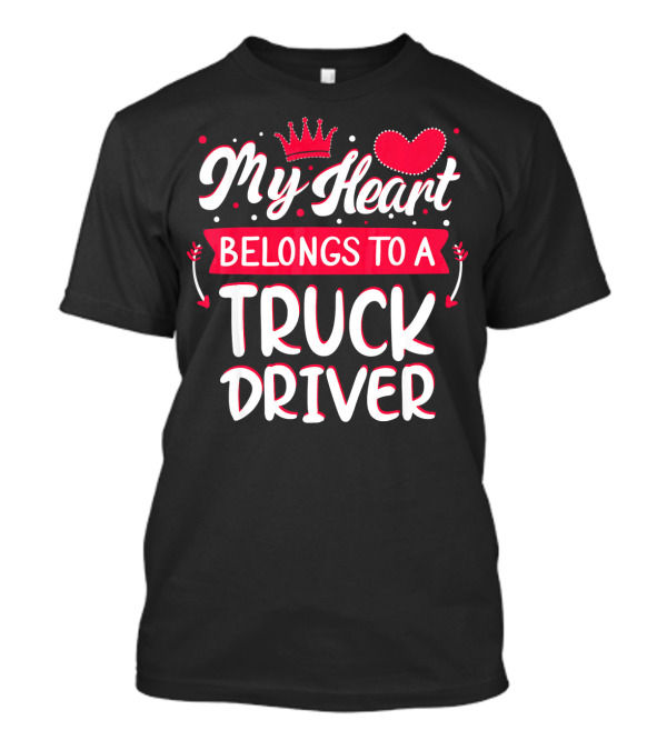 My Heart Belongs To A Truck Driver T-Shirt