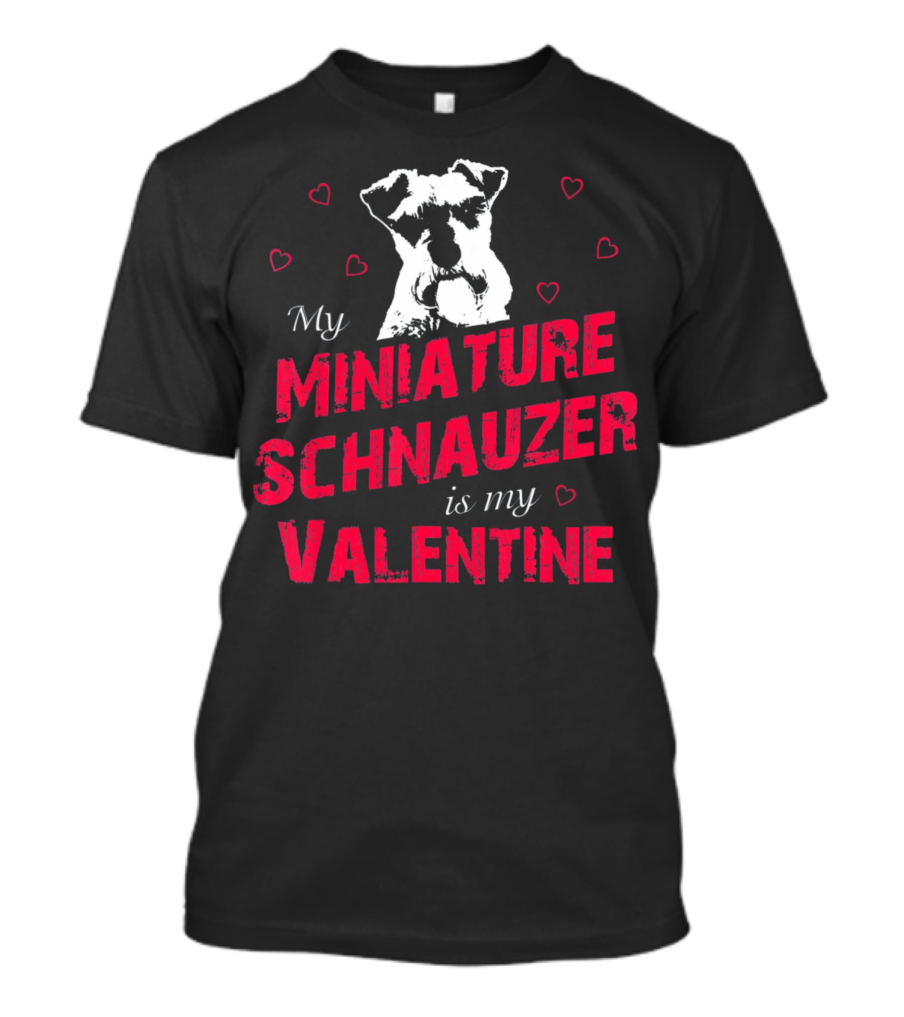 My Miniature Schnauzer Is My Valentine With Hearts T-Shirt