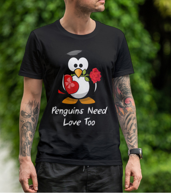 Penguins Need Love Too Funny Valentine's Day Penguin With Heart And Rose T-Shirt