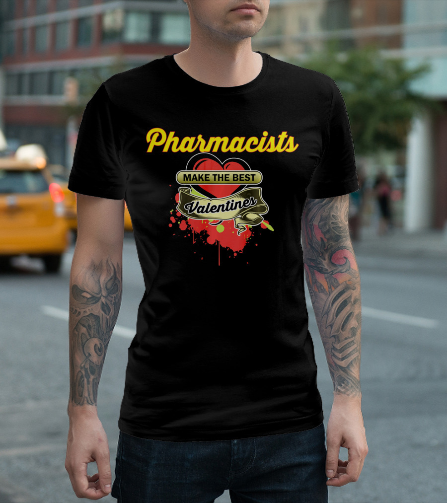 Pharmacists Make The Best Valentines T-Shirt
