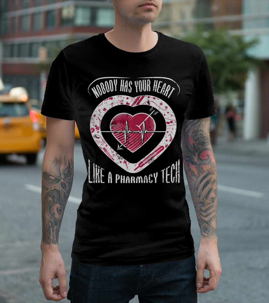 Nobody Has Your Heart Like A Pharmacy Tech T-Shirt