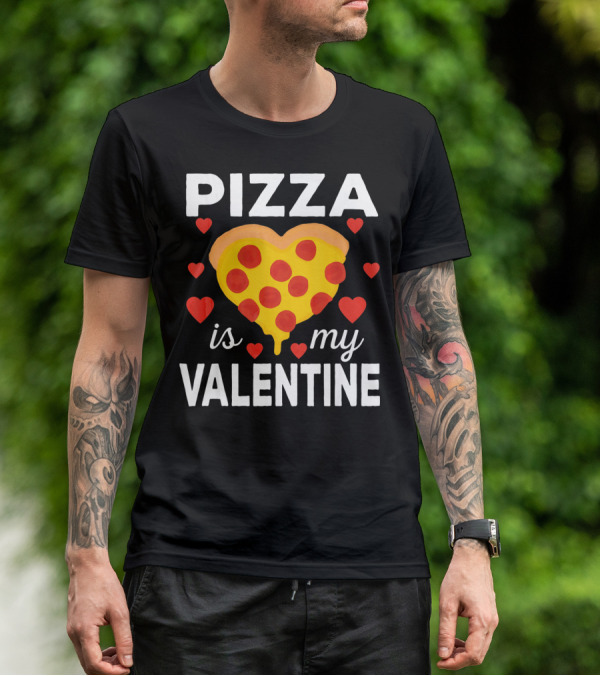 Pizza Is My Valentine Heart-Shaped Pizza Love T-Shirt