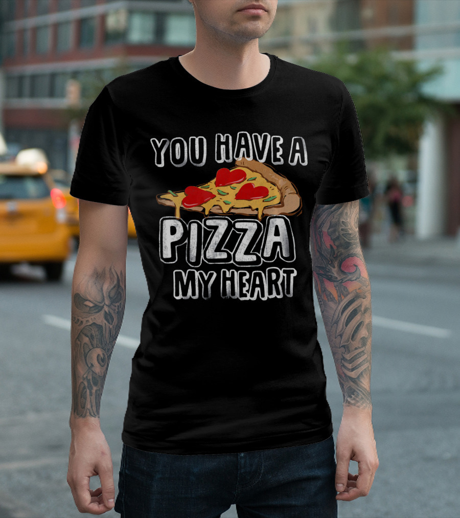 You Have a Pizza My Heart Funny Valentine's Day Love T-Shirt