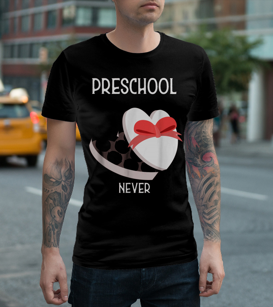 PRESCHOOL NEVER T-Shirt