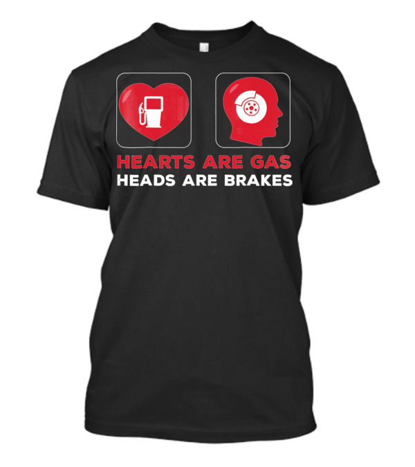 Hearts Are Gas Heads Are Brakes Valentine T-Shirt