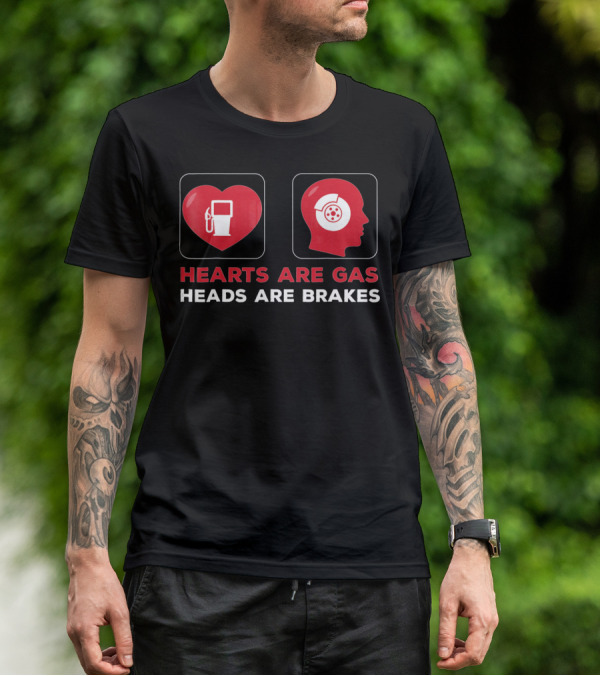 Hearts Are Gas Heads Are Brakes Valentine T-Shirt
